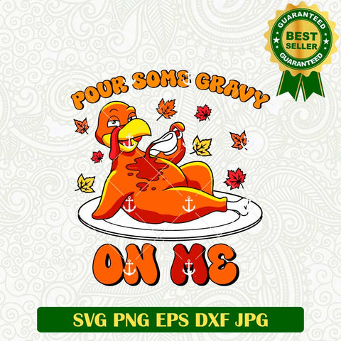 Pour Some Gravy On Me Turkey SVG