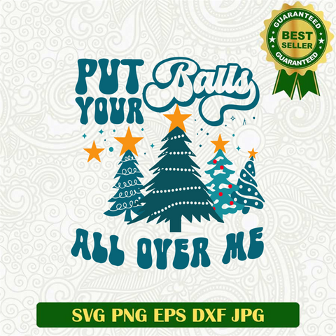 Put Your Ballss All Over Me SVG