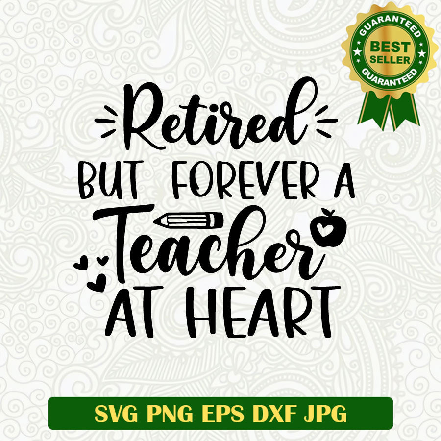 Retired But Forever a Teacher At Heart SVG, Teacher Retired SVG PNG