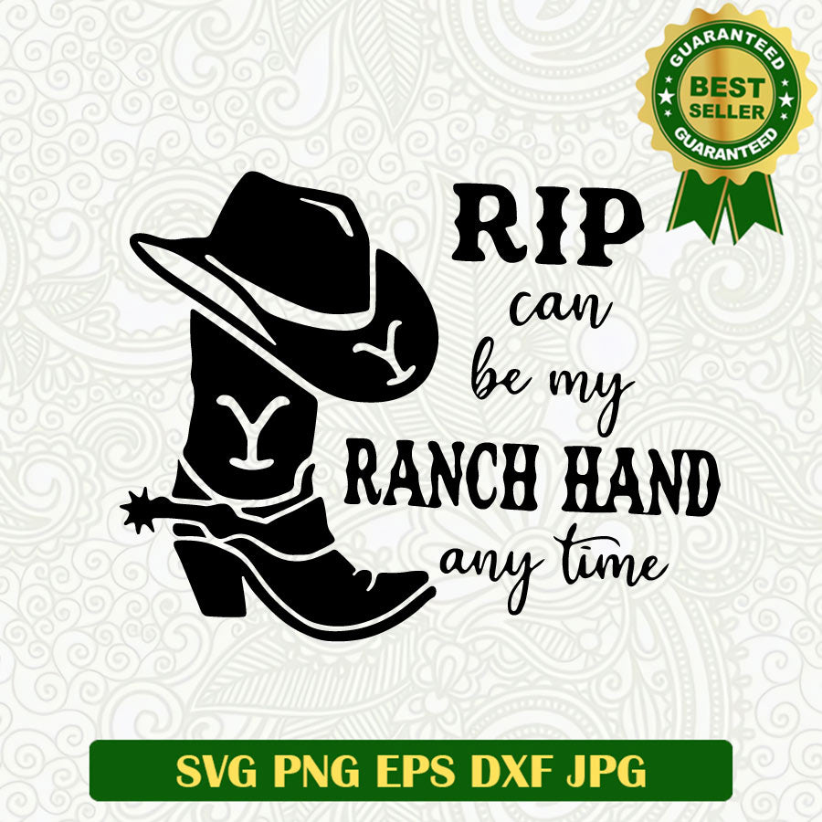 Rip Can be my Ranch Hand Any time SVG, Yellowstone Dutton Ranch SVG