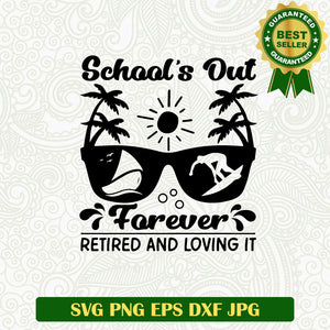 School's Out Forever Retired and Loving It SVG, Retired Teacher SVG, School out Teacher SVG