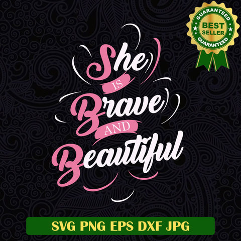 She is brave and beautiful Breast Cancer SVG, Breast Cancer Inspired quotes SVG PNG