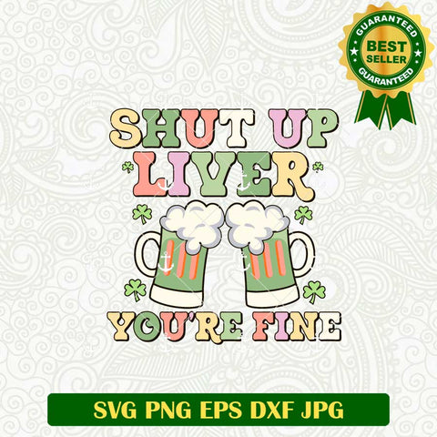 Shut Up Liver You're Fine SVG