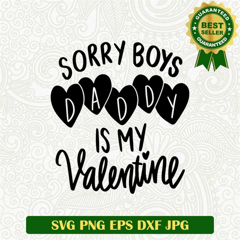 Sorry Boys Daddy is My Valentine SVG