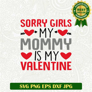 Sorry Girls My Mommy Is My Valentine Svg
