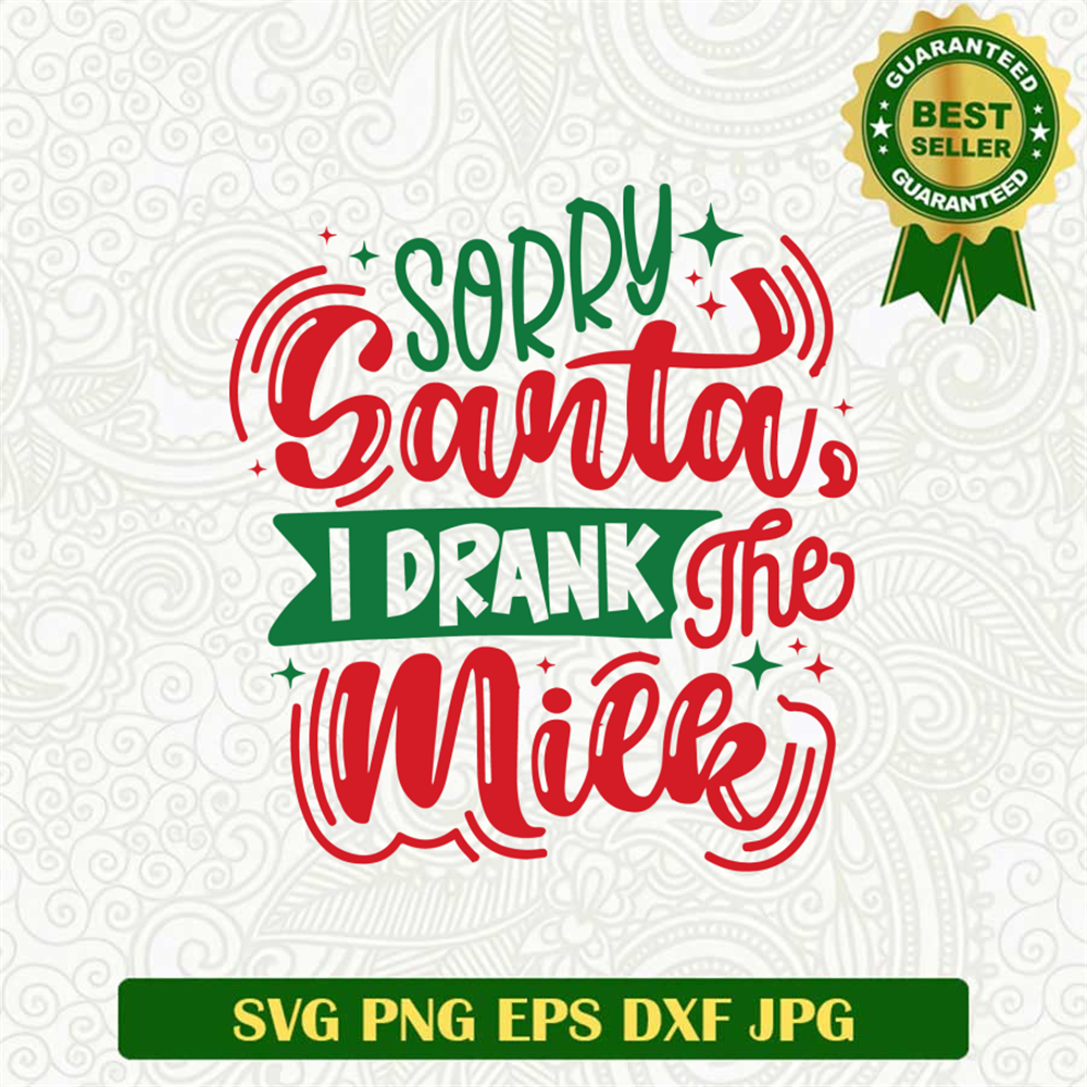 Sorry Santa I Drank The Milk SVG
