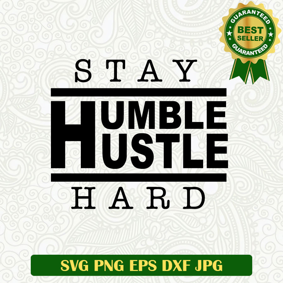 Stay Humble Hustle Hard SVG, Inspried Quotes SVG PNG