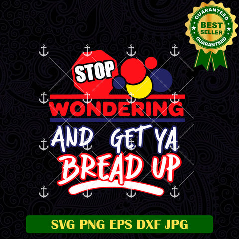 Stop Wondering Ad Get YA Bread Up SVG