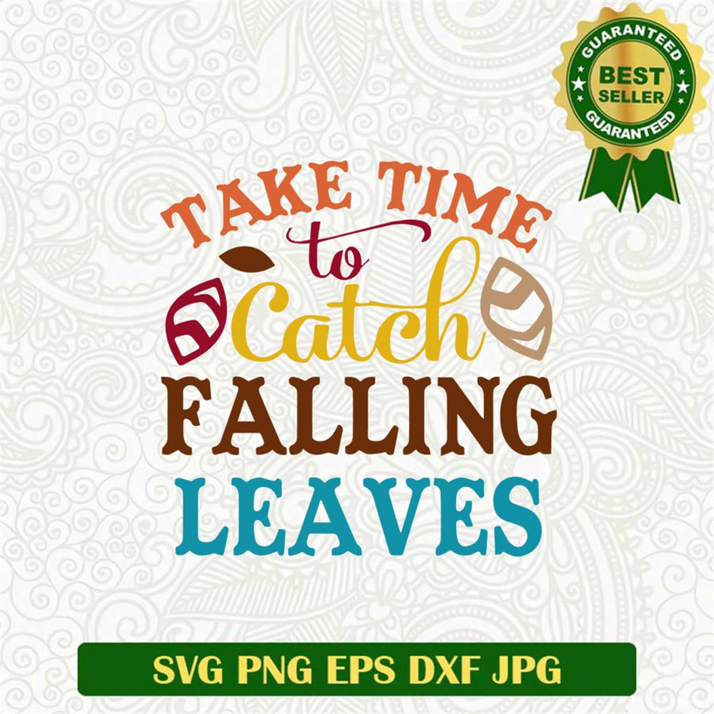 Take Time to catch Falling Leaves SVG