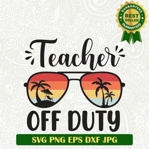 Teacher Off Duty Sunglass SVG, Teacher Summer SVG, Teacher School Out SVG