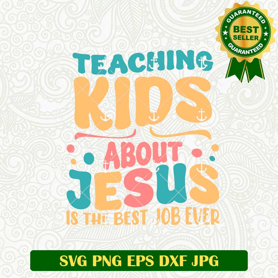 Teaching Kids About Jesus Is The Best Job Ever SVG