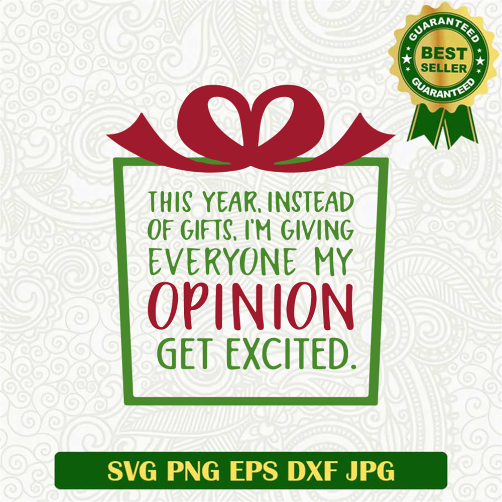 This Year, Instead Of Gifts, I'm Giving Everyone My Opinion. Get ExcIted SVG