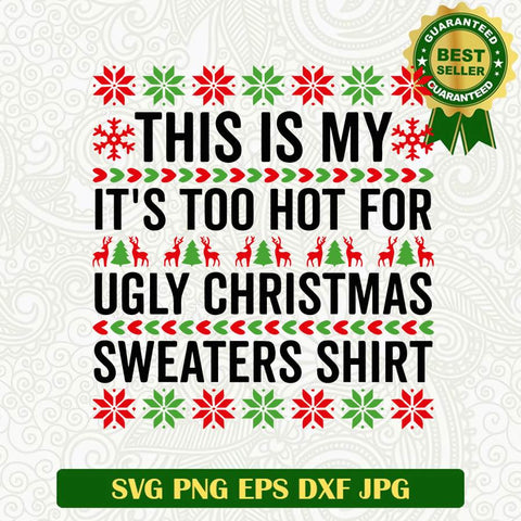 This is My It's Too Hot for Ugly Christmas Sweater Shit SVG