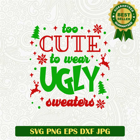 Too Cute to Wear Ugly Sweater SVG