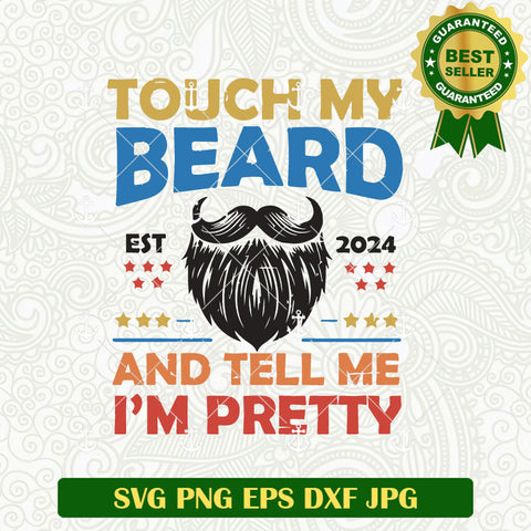 Touch my Beard and Tell Me I'm Pretty SVG