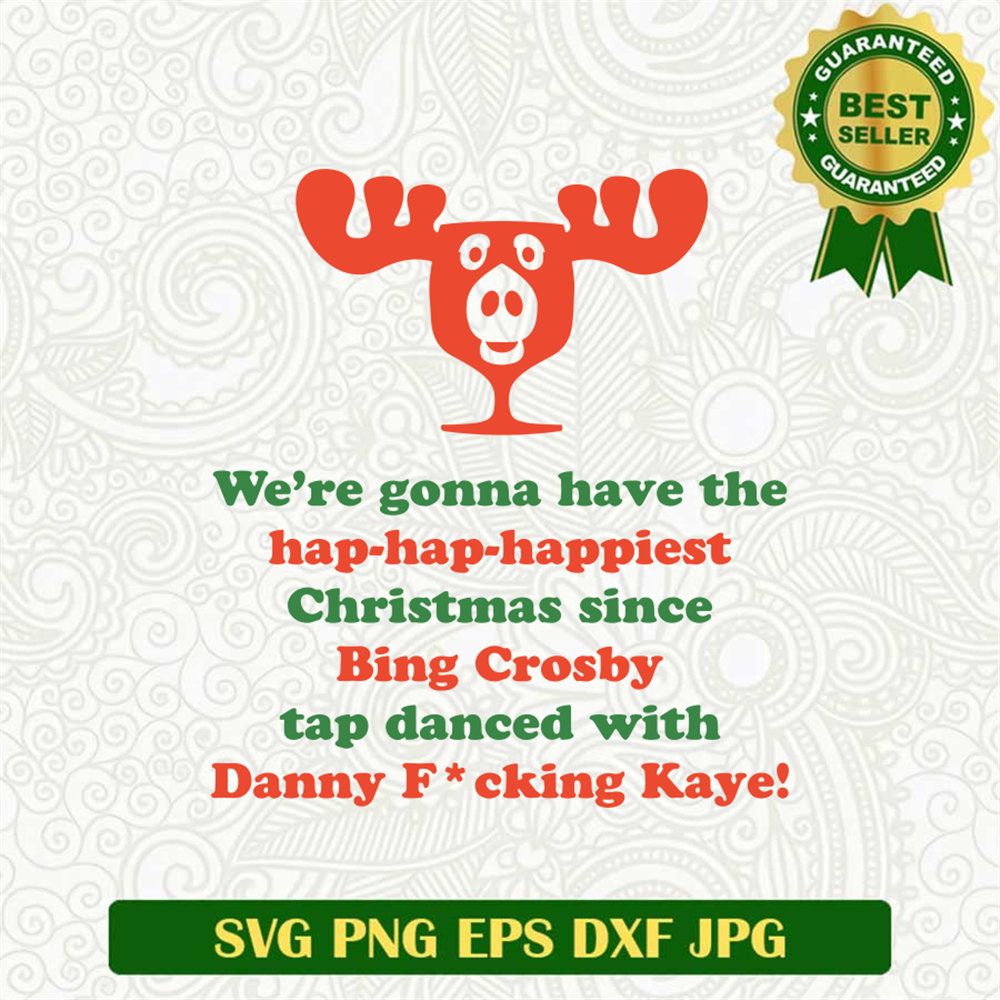 We Gonna Have The Hap Hap Happiest Christmas SVG
