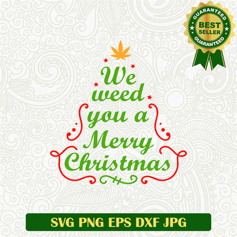 We Weed you a Merry Christmas SVG