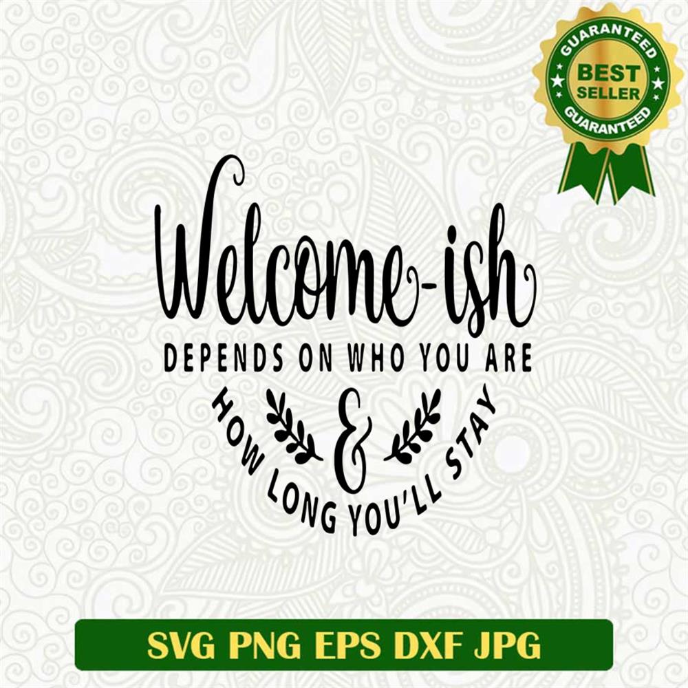 Welcome Ish Depends On Who You Are Svg