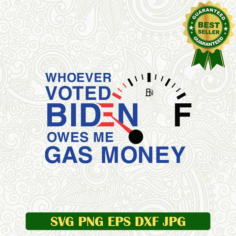 Whoever Voted Biden Owes Me Gas Money SVG