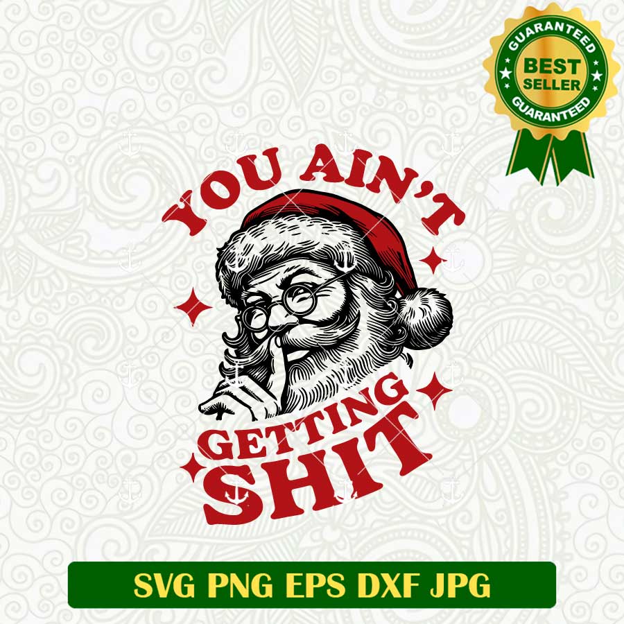 You Ain't Getting Shit Santa Claus SVG