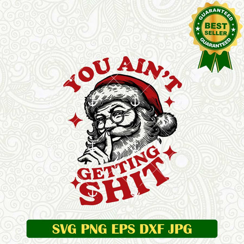 You Ain't Getting Shit Santa Claus SVG