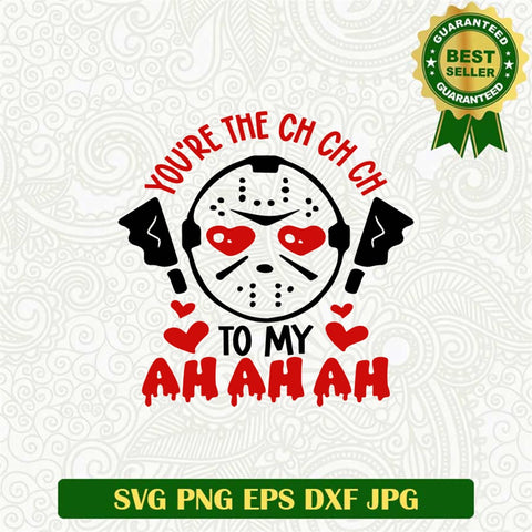 You Are Ch ch ch Jason Voorhees Svg