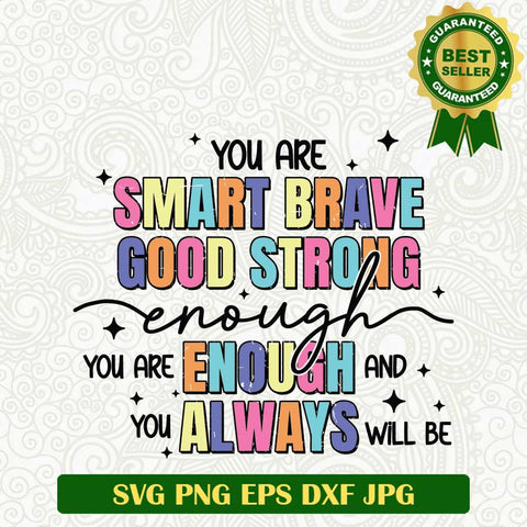 You Are Smart Brave Good Strong Enough SVG, Inspired Quotes SVG PNG