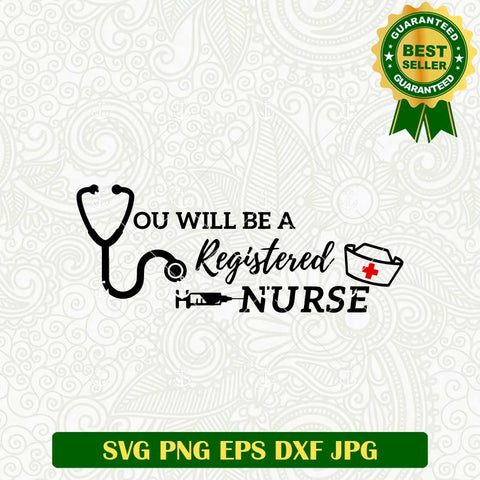 You Will Be A Registered Nurse SVG