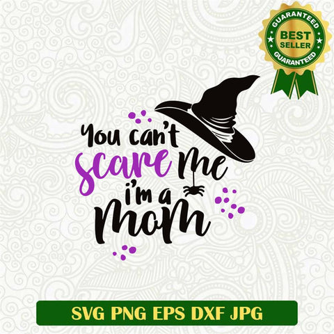 You can't scare me Im A Mom SVG