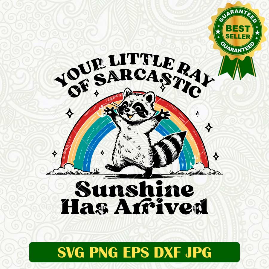 Your Little Ray Of Sarcastic Sunshine has Arrived SVG