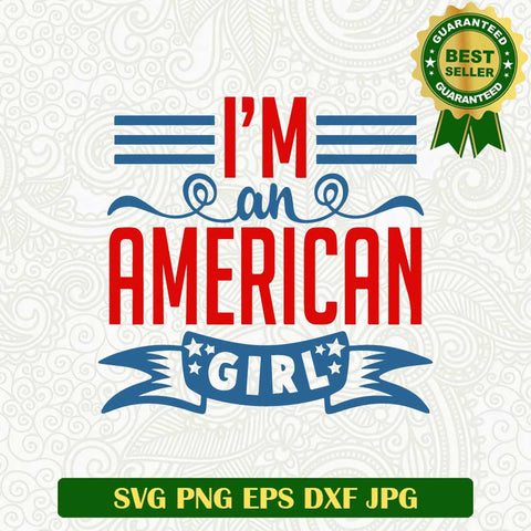 I'm an america girl SVG, USA independence day SVG, 4th of July SVG