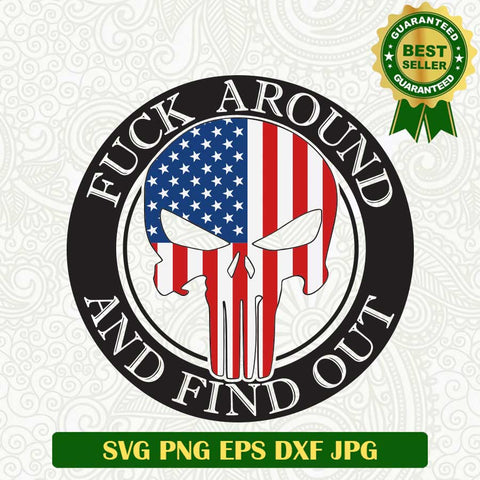 Fuck Around and Find out America Skull SVG, America Skull Fuck Around SVG, Fuck Around and Find out SVG PNG cut file