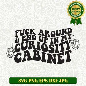 Fuck around end up in my Curiosity Cabinet SVG, Fuck Around SVG, Curiosity Cabinet SVG PNG cut file