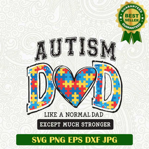 Autism Dad Like a normal Dad except much stronger SVG, Autism Dad SVG, Autism Father's Day SVG PNG cut file