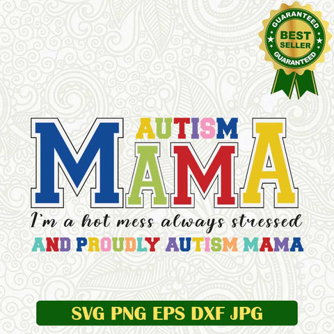 Autism Mama Proudly SVG, Autism Mama I'm a hot mess always stressed SVG, Autism mother's Day SVG PNG cut file