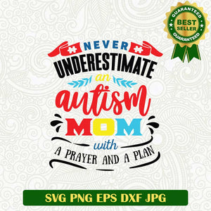 Never Underestimate Autism Mom SVG, Autism mom with a prayer and a plan SVG, Autism mom SVG PNG cut file