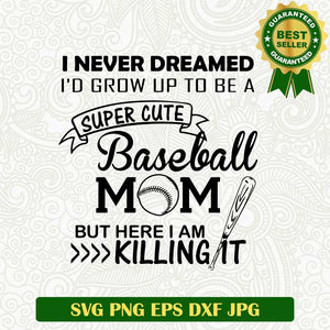I never dreamed Grow up to bee a super cute baseball mom SVG, Baseball mom SVG, Baseball mother SVG cut file cricut