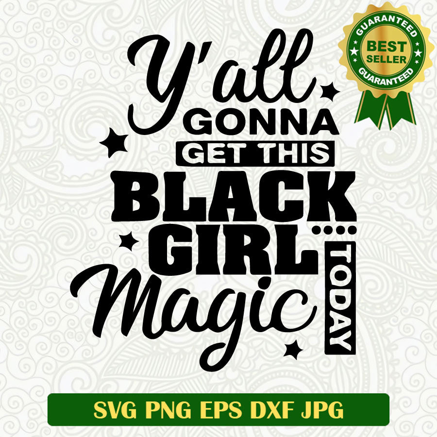 Y'all gonna get this black girl magic today SVG, Black girl magic SVG, Black girl SVG cricut