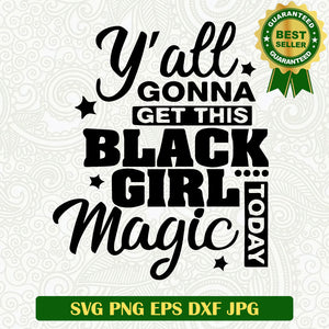 Y'all gonna get this black girl magic today SVG, Black girl magic SVG, Black girl SVG cricut