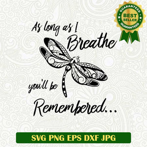 As long as i breathe you'll be remembered SVG, Remembered SVG, Dragonfly SVG cut file cricut