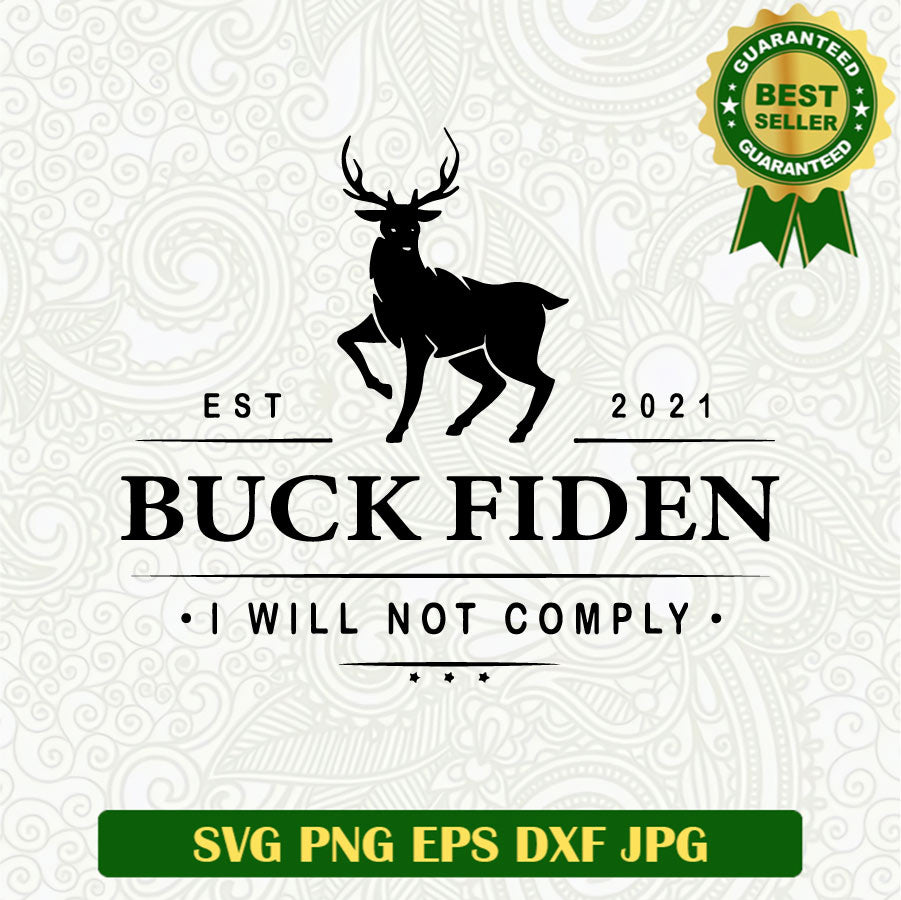 Buck Fiden Funny SVG, Fuck Biden SVG, Biden I Will not Comply SVG PNG cut file