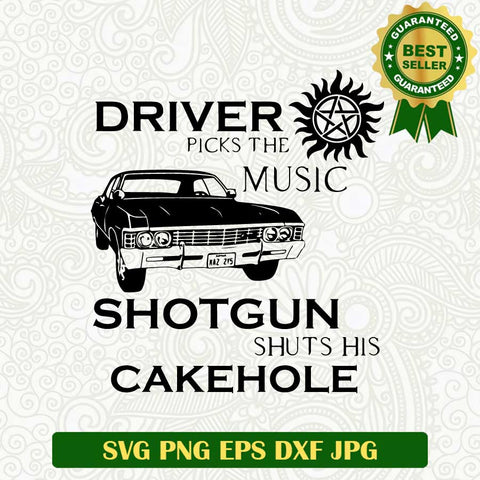 Driver picks the music shotgun shuts his cakehole SVG, Supernatural SVG, Supernatural Show Driver Picks The Music SVG cut file cricut