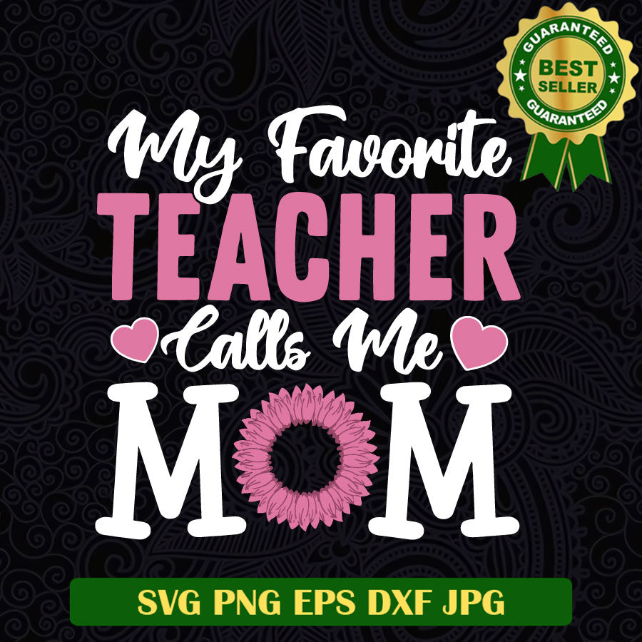 My favorite teacher calls me mom SVG, Teacher mom SVG, Teacher SVG cricut