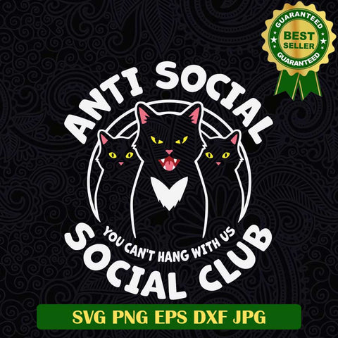 Anti Social Club SVG, Social Club black Cat SVG, You Can't hang with us SVG PNG cut file