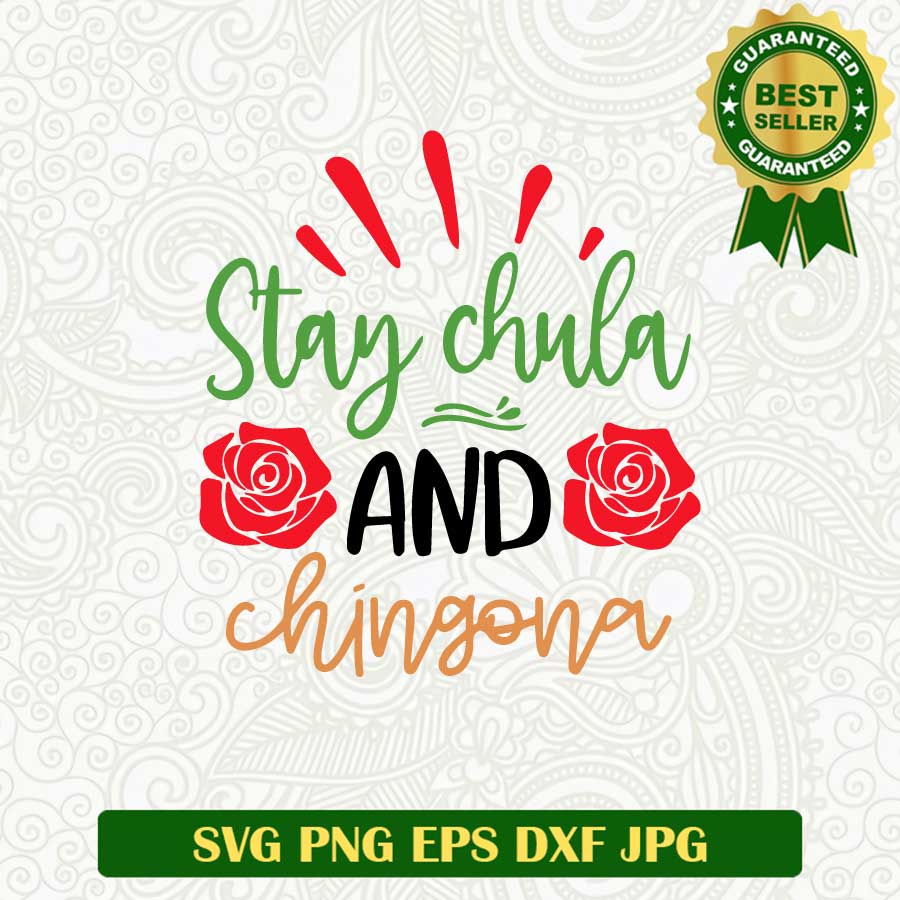 Stay chula and chigona SVG, Mexican SVG, Chigona mexican SVG cut file cricut