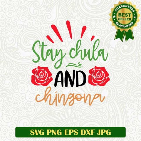 Stay chula and chigona SVG, Mexican SVG, Chigona mexican SVG cut file cricut