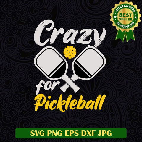 Crazy for Pickleball SVG, Pickleball funny SVG, Pickleball SVG PNG cut file