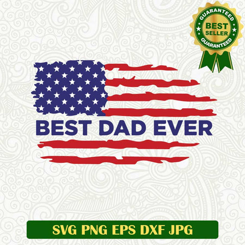 Best dad ever american flag SVG, Best dad ever SVG, 4th of july SVG