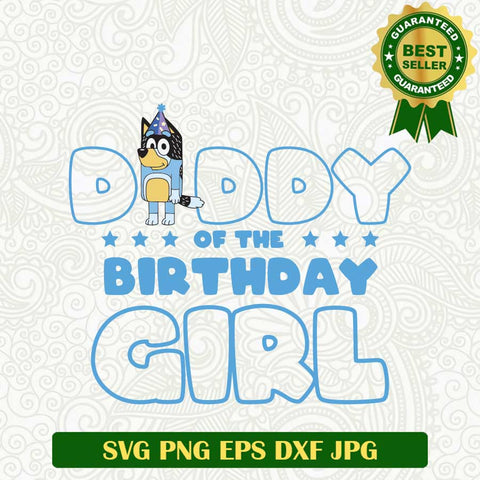 Daddy of the Birthday Girl SVG, Daddy Bluey SVG, Bandit heeler Daddy family Birthday SVG PNG cut file