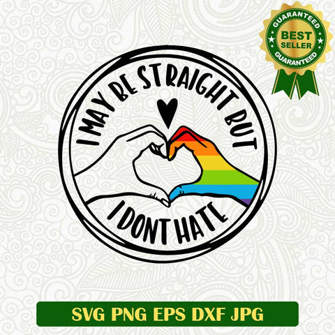 I may be straight but i dont hate SVG, Dont hate LGBT SVG, Gay SVG